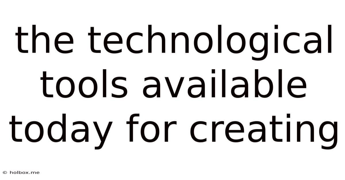 The Technological Tools Available Today For Creating