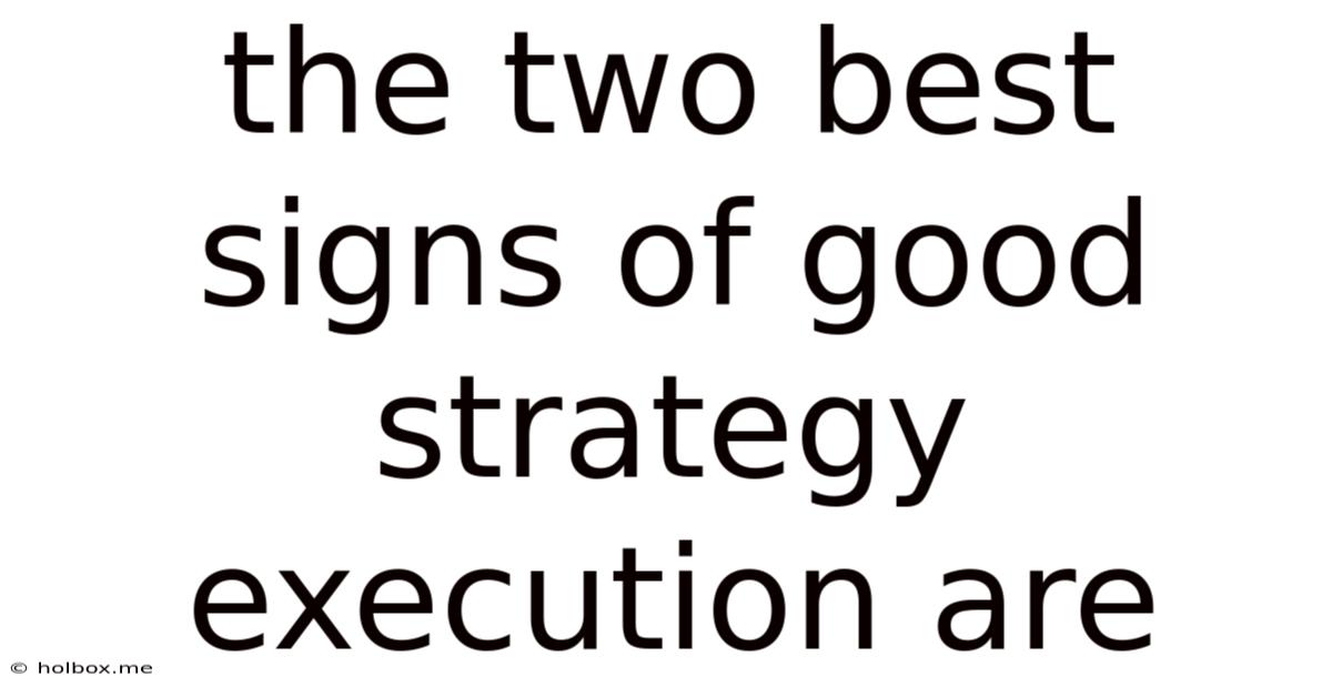 The Two Best Signs Of Good Strategy Execution Are