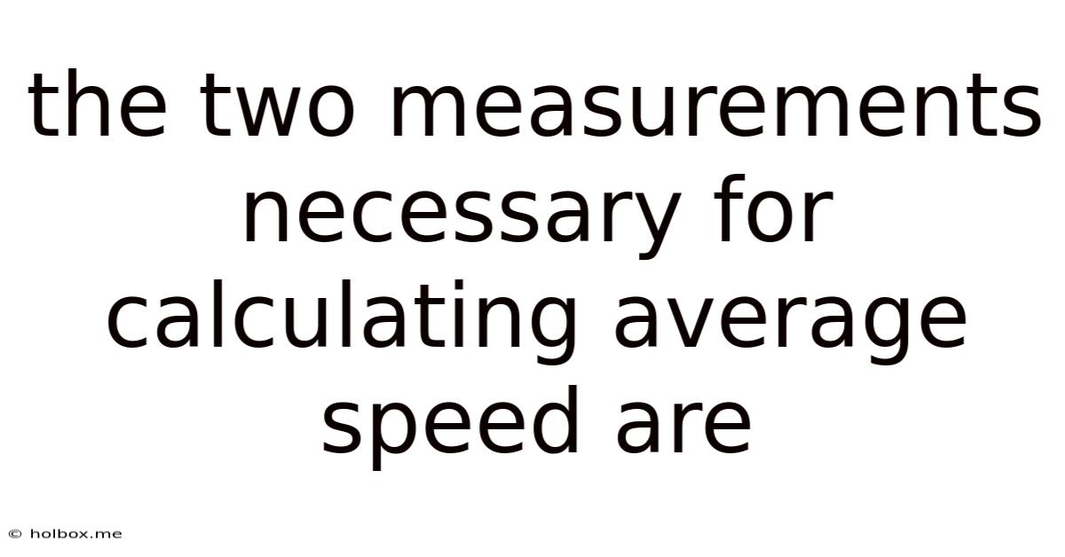 The Two Measurements Necessary For Calculating Average Speed Are