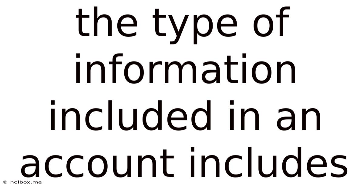 The Type Of Information Included In An Account Includes