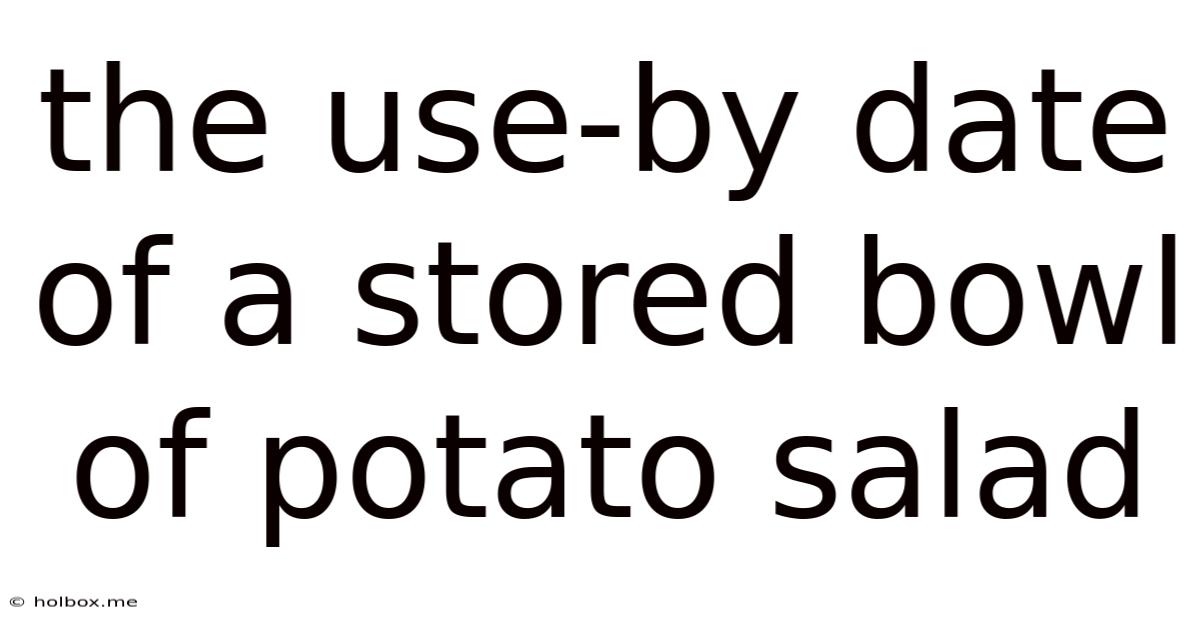 The Use-by Date Of A Stored Bowl Of Potato Salad