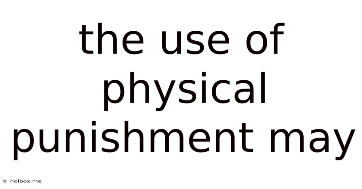 The Use Of Physical Punishment May