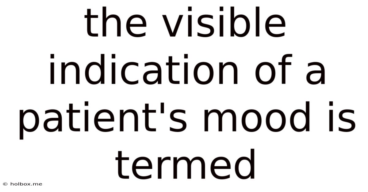 The Visible Indication Of A Patient's Mood Is Termed