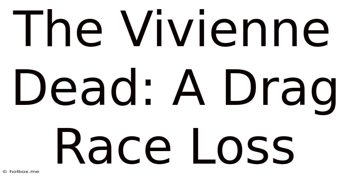 The Vivienne Dead: A Drag Race Loss