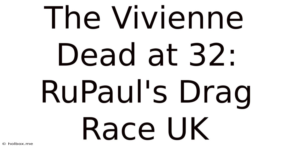 The Vivienne Dead At 32: RuPaul's Drag Race UK