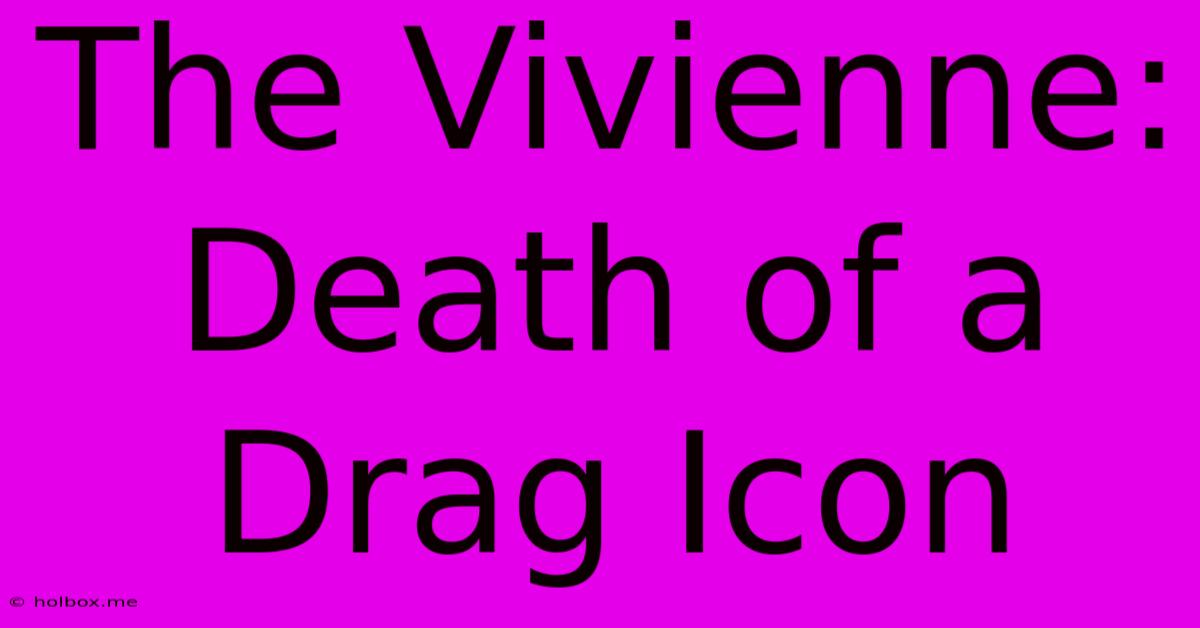 The Vivienne: Death Of A Drag Icon