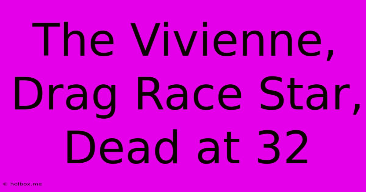 The Vivienne, Drag Race Star, Dead At 32