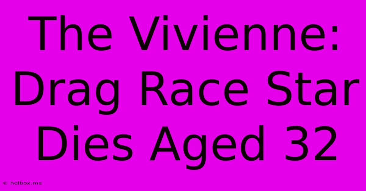 The Vivienne: Drag Race Star Dies Aged 32