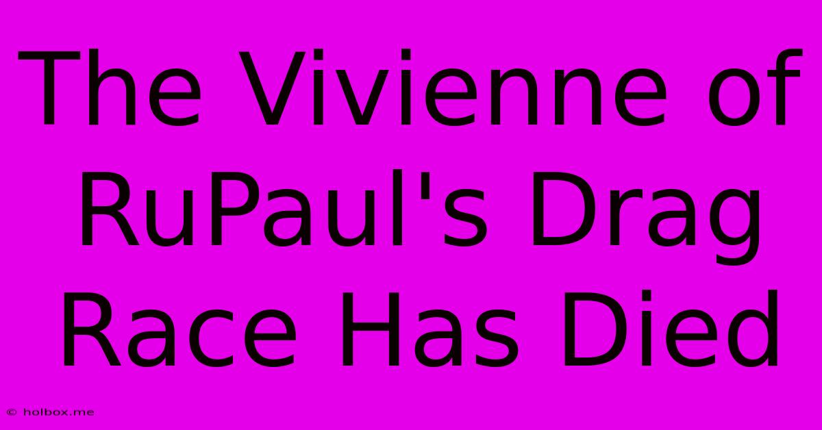 The Vivienne Of RuPaul's Drag Race Has Died