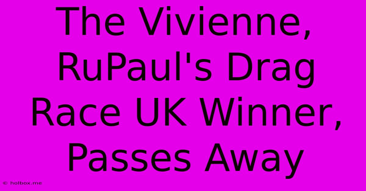 The Vivienne, RuPaul's Drag Race UK Winner, Passes Away