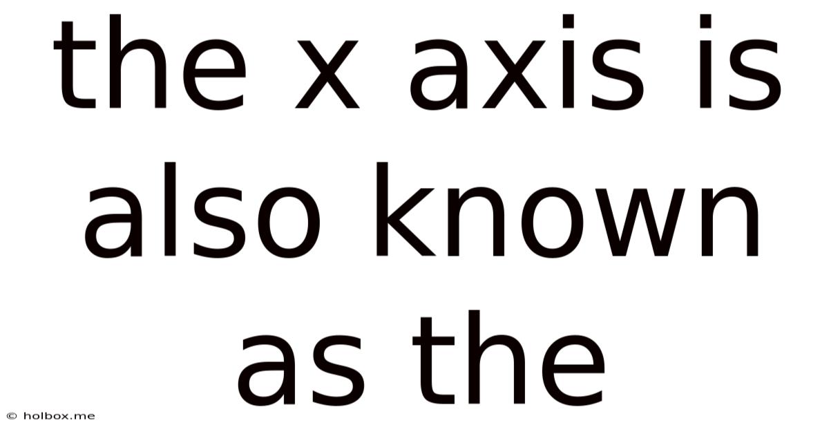 The X Axis Is Also Known As The