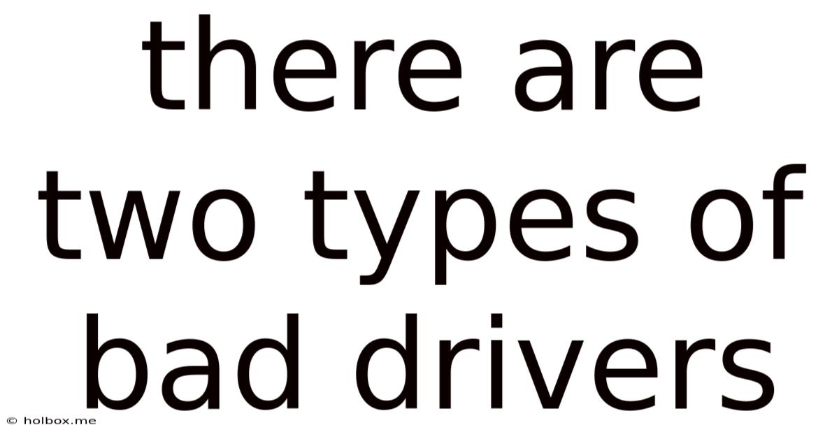 There Are Two Types Of Bad Drivers