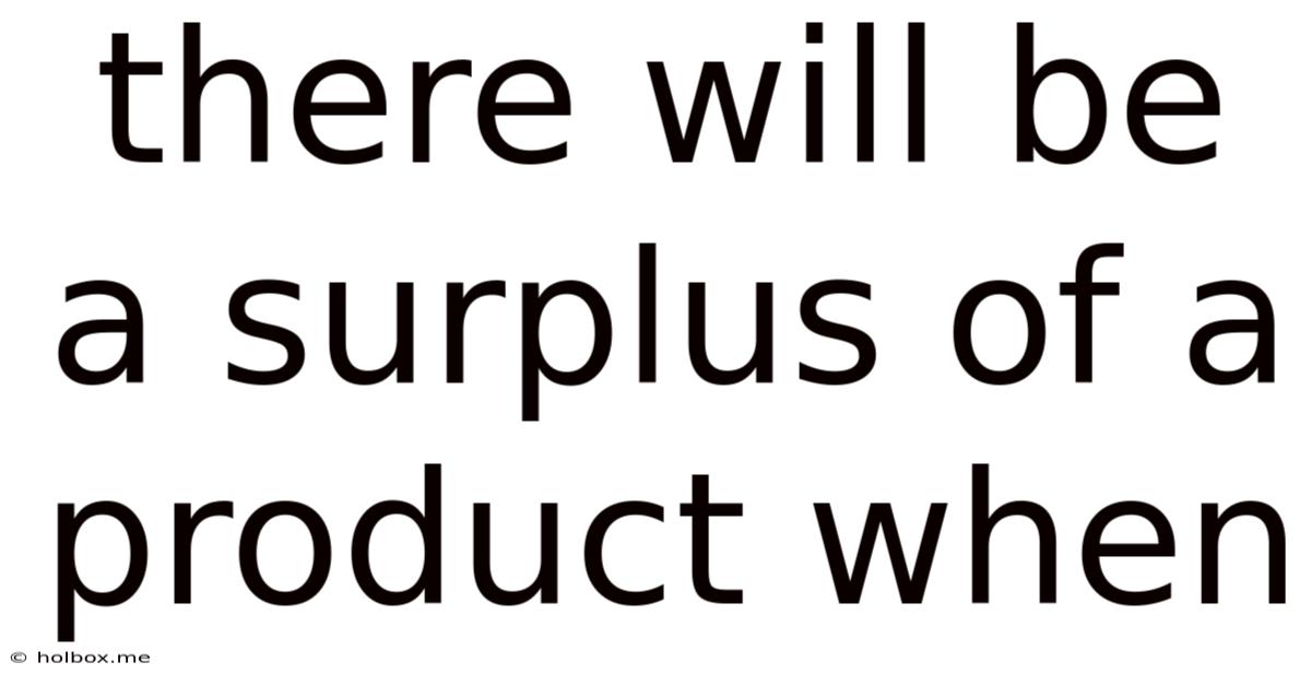 There Will Be A Surplus Of A Product When