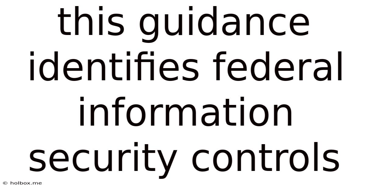 This Guidance Identifies Federal Information Security Controls