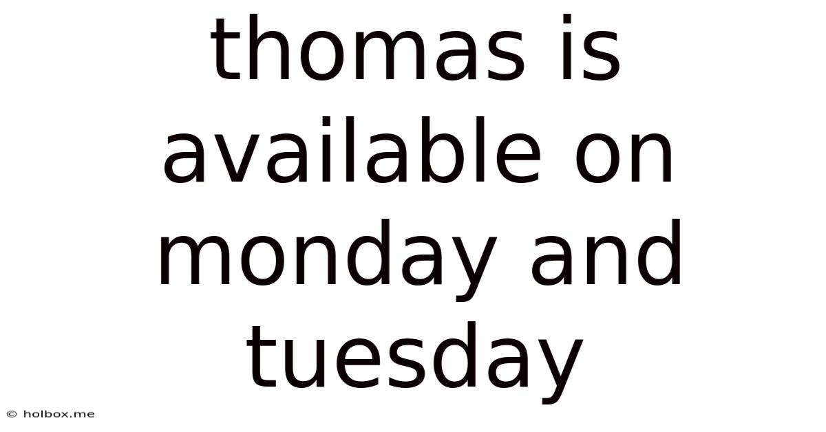 Thomas Is Available On Monday And Tuesday