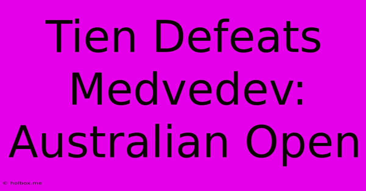 Tien Defeats Medvedev: Australian Open