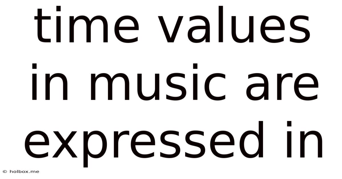 Time Values In Music Are Expressed In