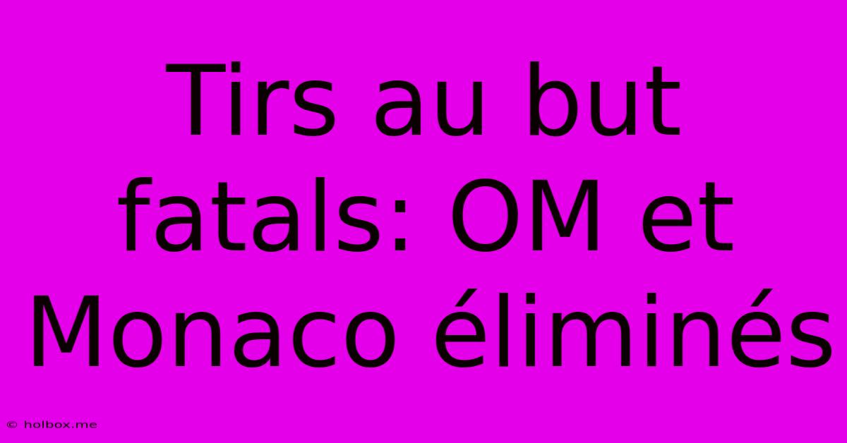 Tirs Au But Fatals: OM Et Monaco Éliminés