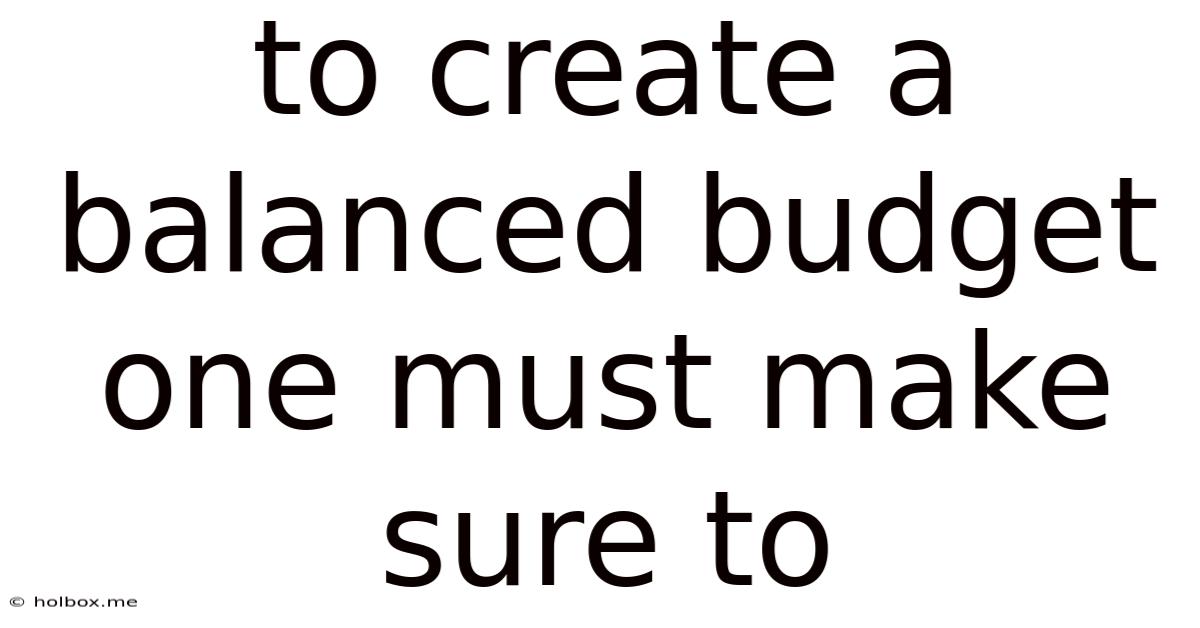 To Create A Balanced Budget One Must Make Sure To