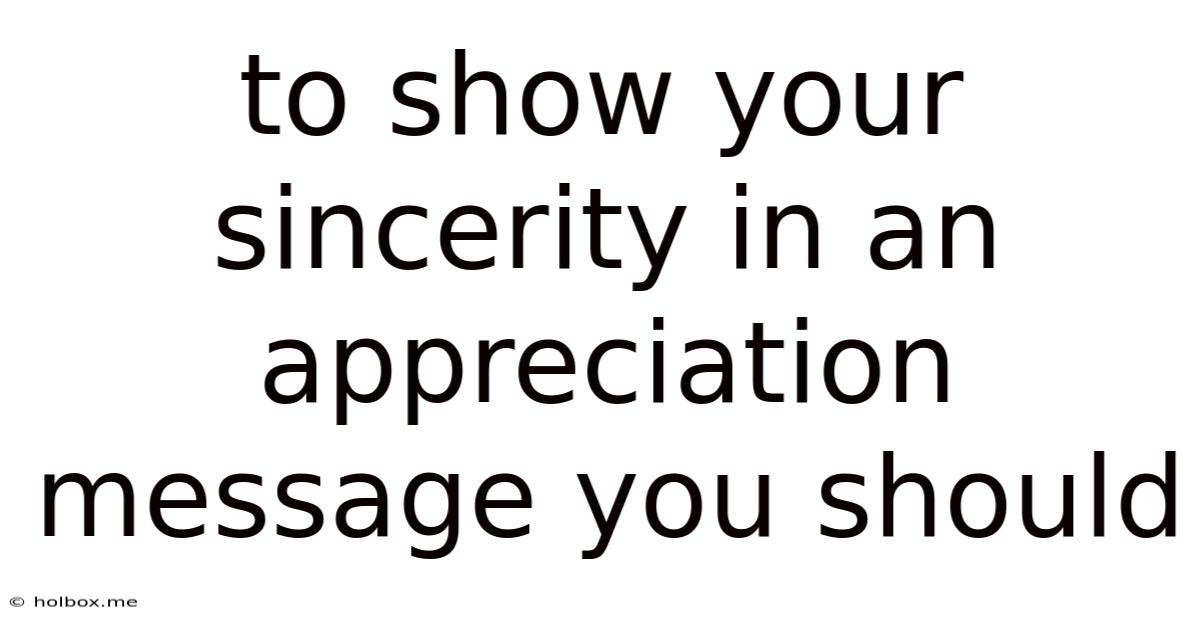 To Show Your Sincerity In An Appreciation Message You Should