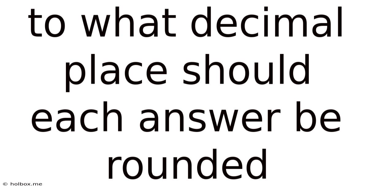 To What Decimal Place Should Each Answer Be Rounded