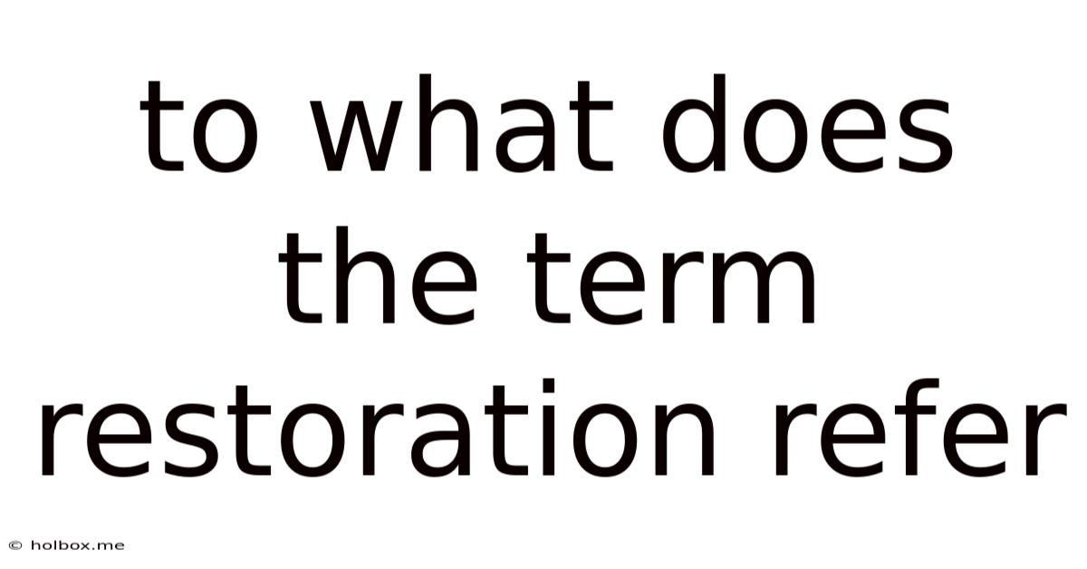 To What Does The Term Restoration Refer
