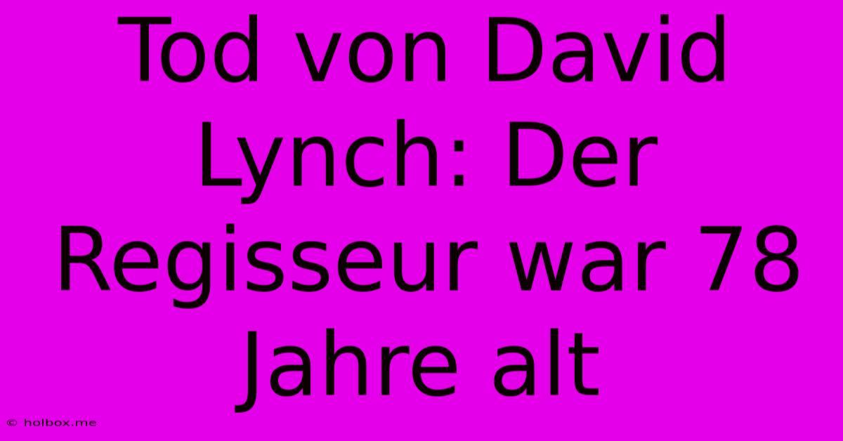 Tod Von David Lynch: Der Regisseur War 78 Jahre Alt