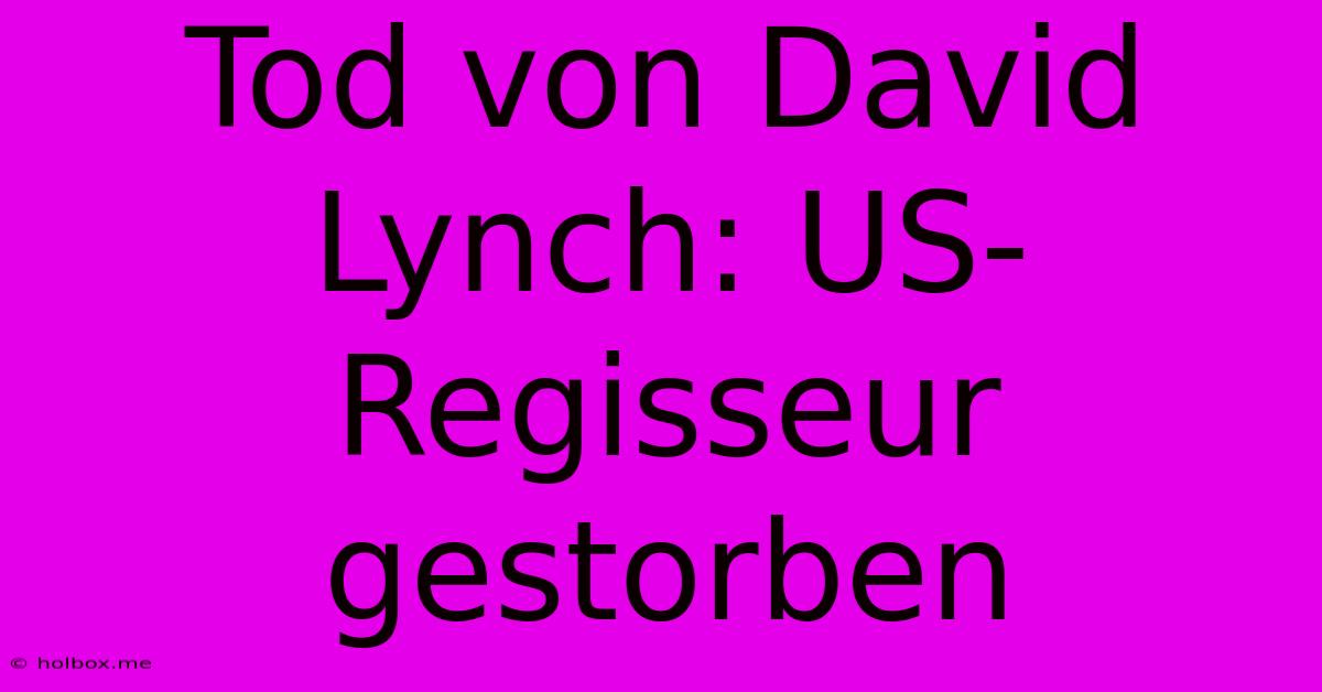 Tod Von David Lynch: US-Regisseur Gestorben