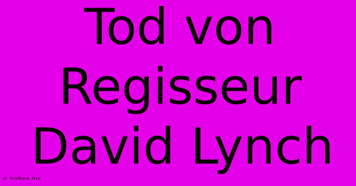 Tod Von Regisseur David Lynch