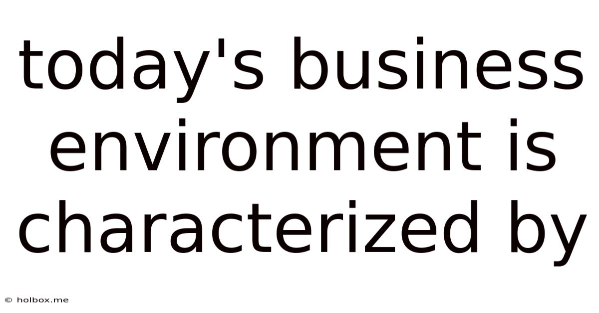 Today's Business Environment Is Characterized By