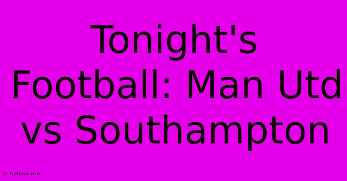 Tonight's Football: Man Utd Vs Southampton