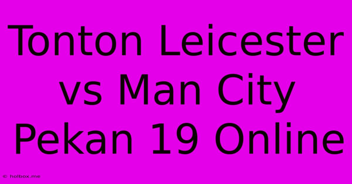 Tonton Leicester Vs Man City Pekan 19 Online