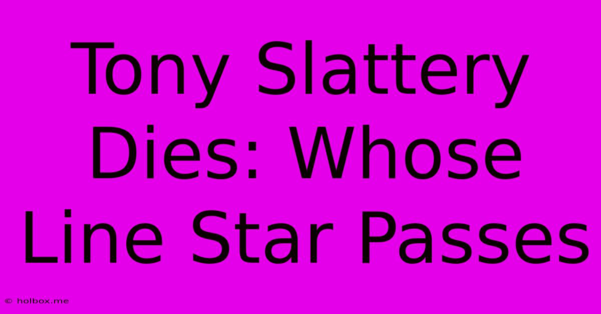 Tony Slattery Dies: Whose Line Star Passes