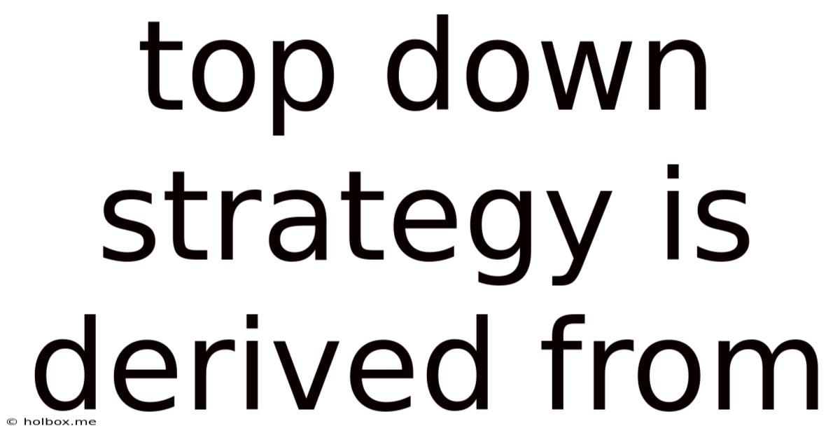Top Down Strategy Is Derived From