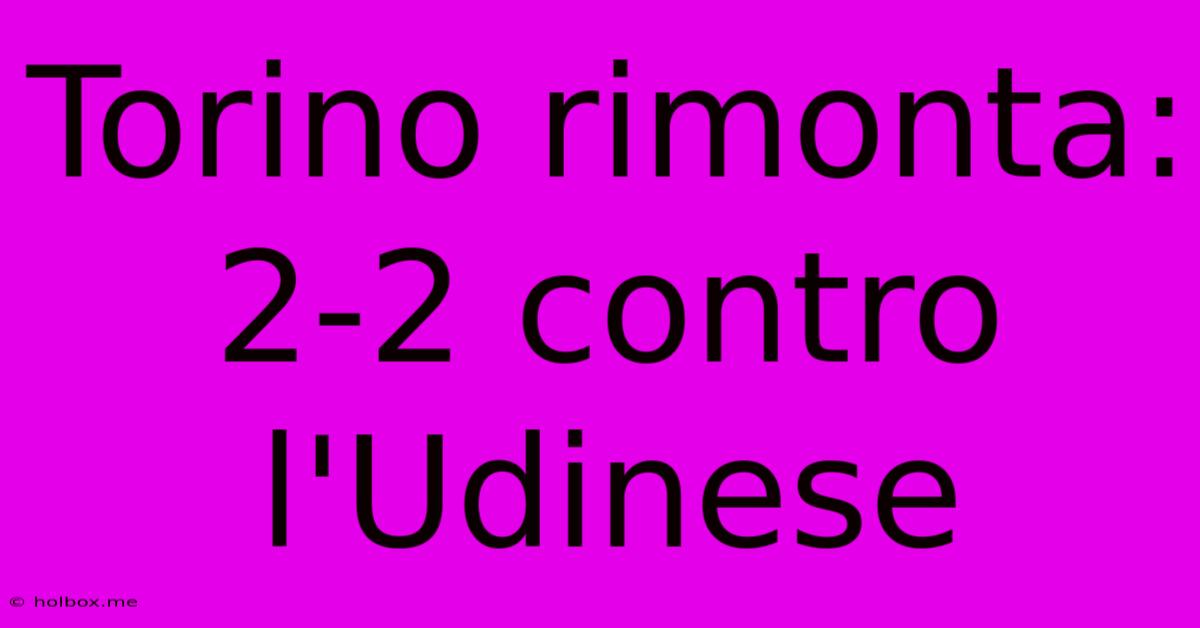 Torino Rimonta: 2-2 Contro L'Udinese