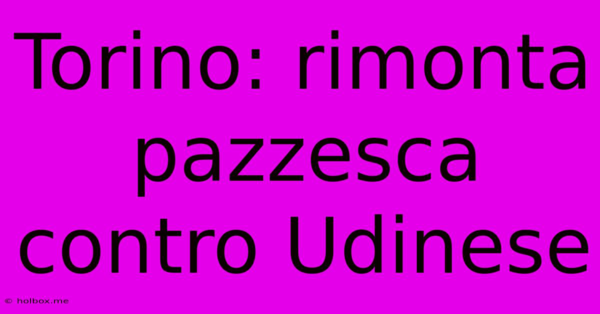 Torino: Rimonta Pazzesca Contro Udinese