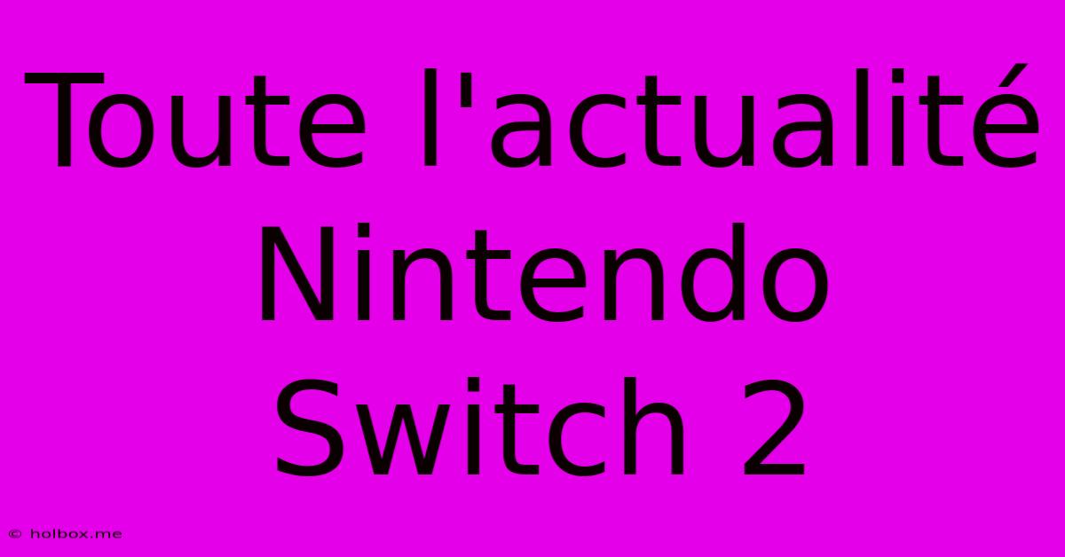 Toute L'actualité Nintendo Switch 2