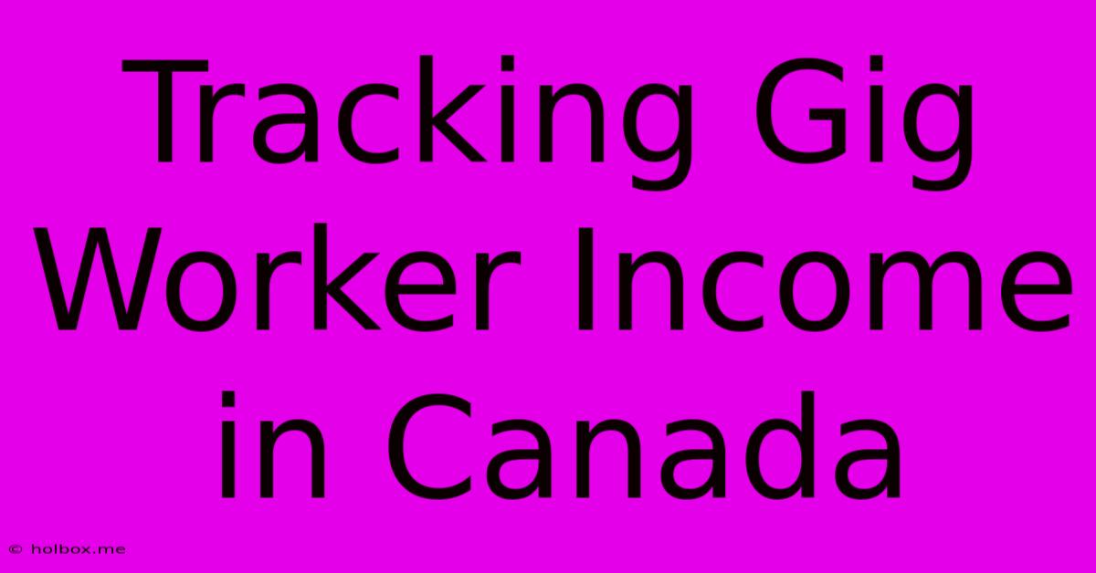 Tracking Gig Worker Income In Canada