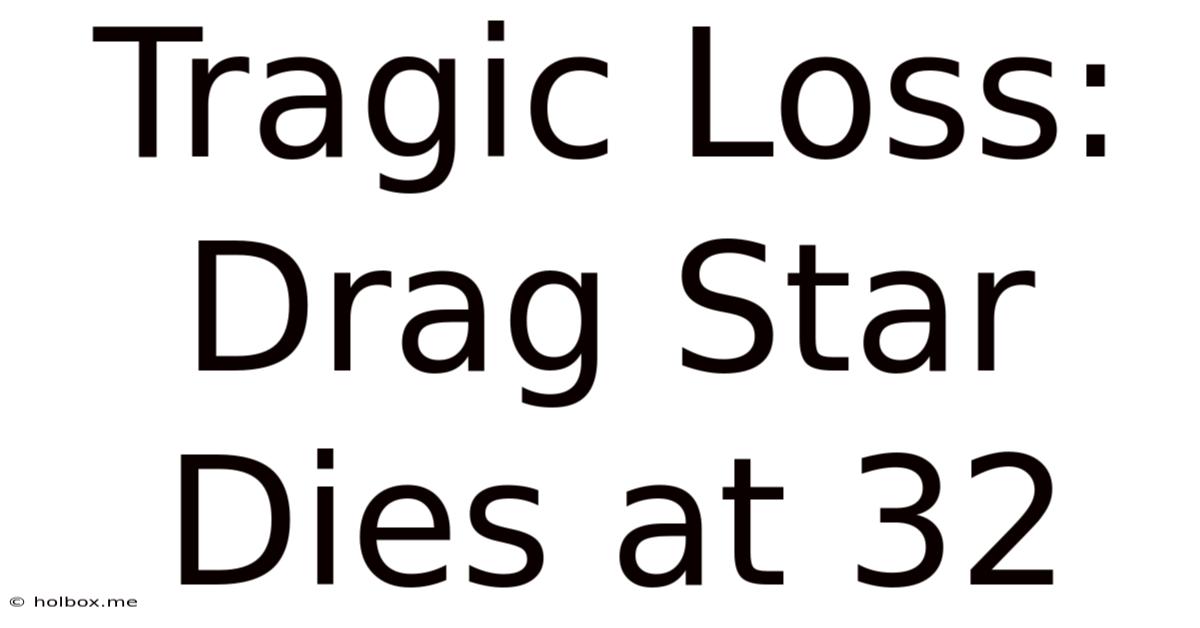 Tragic Loss: Drag Star Dies At 32