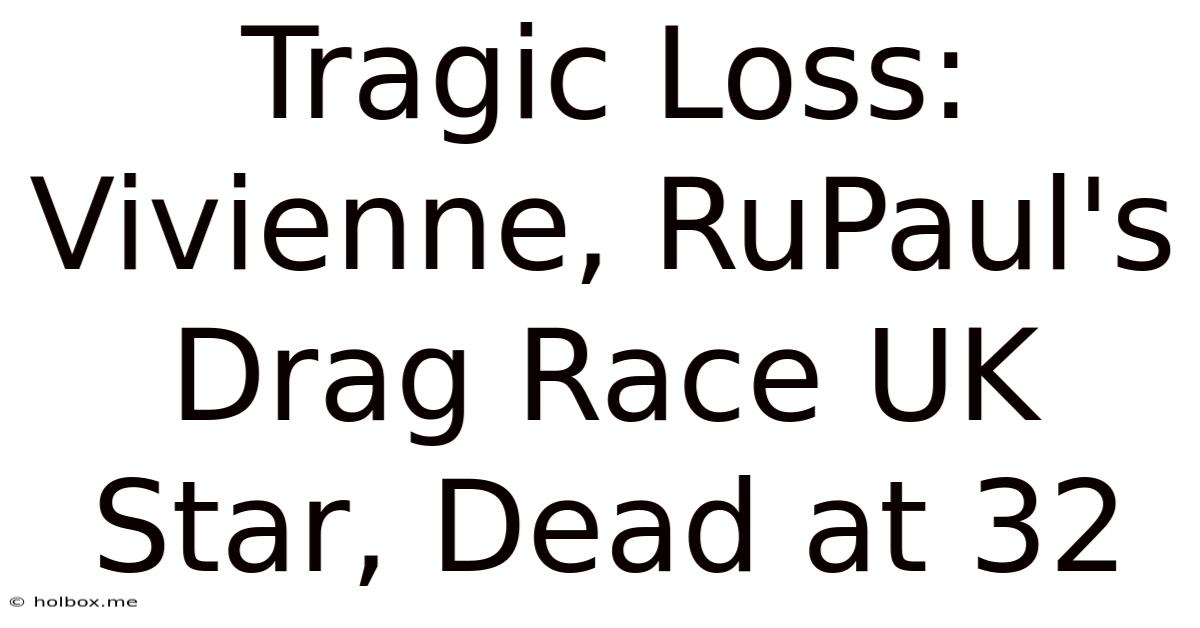 Tragic Loss: Vivienne, RuPaul's Drag Race UK Star, Dead At 32