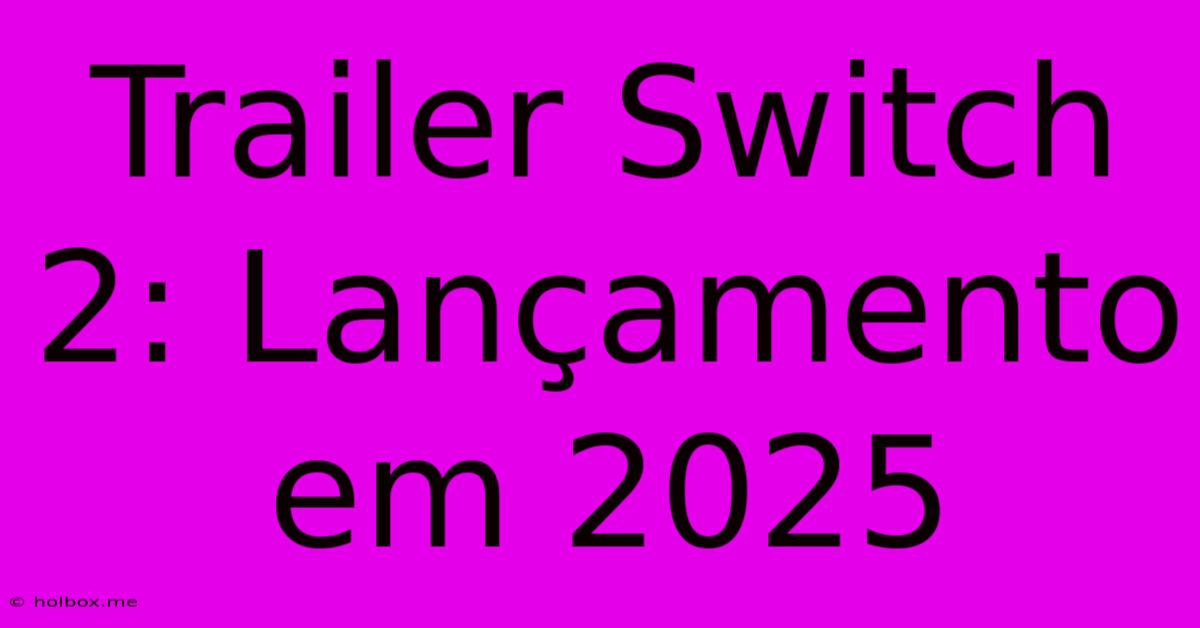 Trailer Switch 2: Lançamento Em 2025