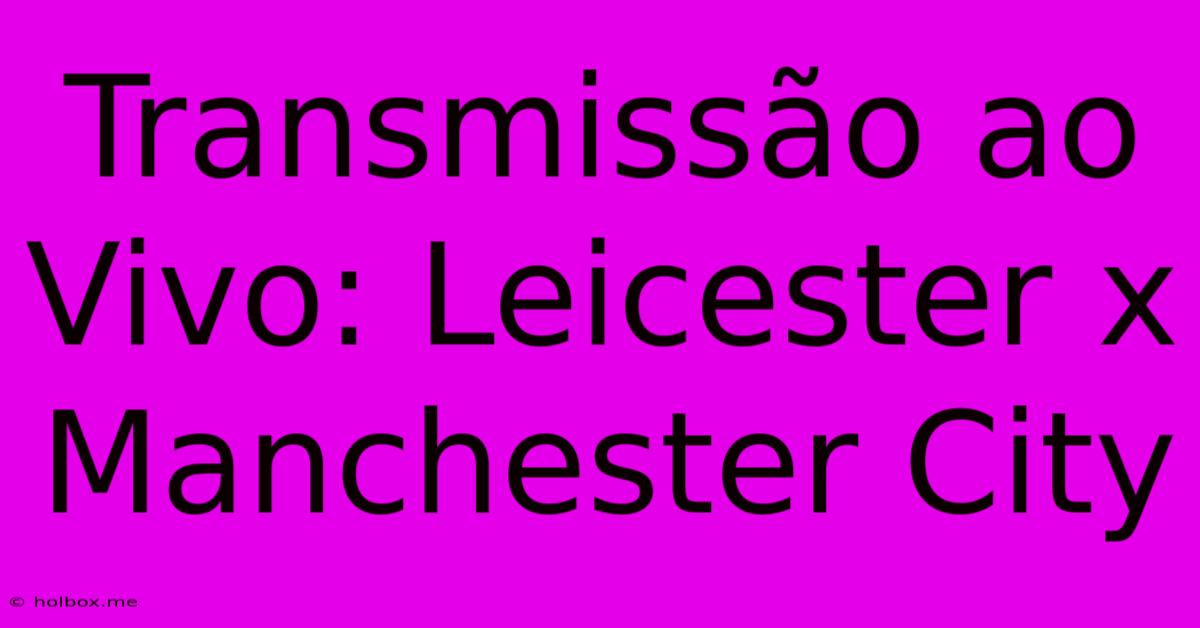 Transmissão Ao Vivo: Leicester X Manchester City