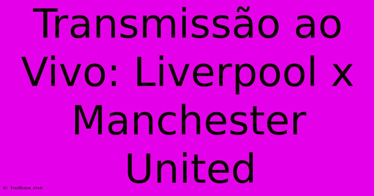 Transmissão Ao Vivo: Liverpool X Manchester United