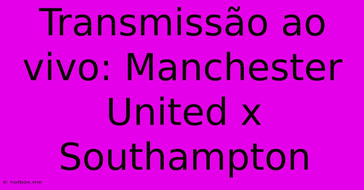 Transmissão Ao Vivo: Manchester United X Southampton