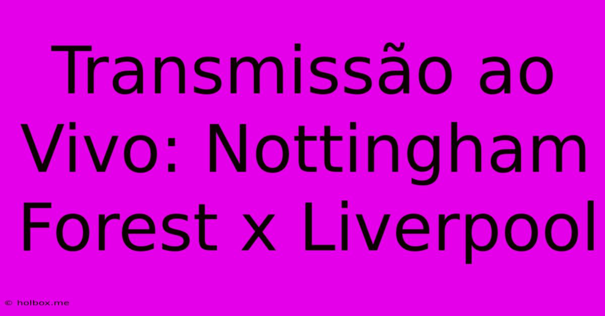 Transmissão Ao Vivo: Nottingham Forest X Liverpool