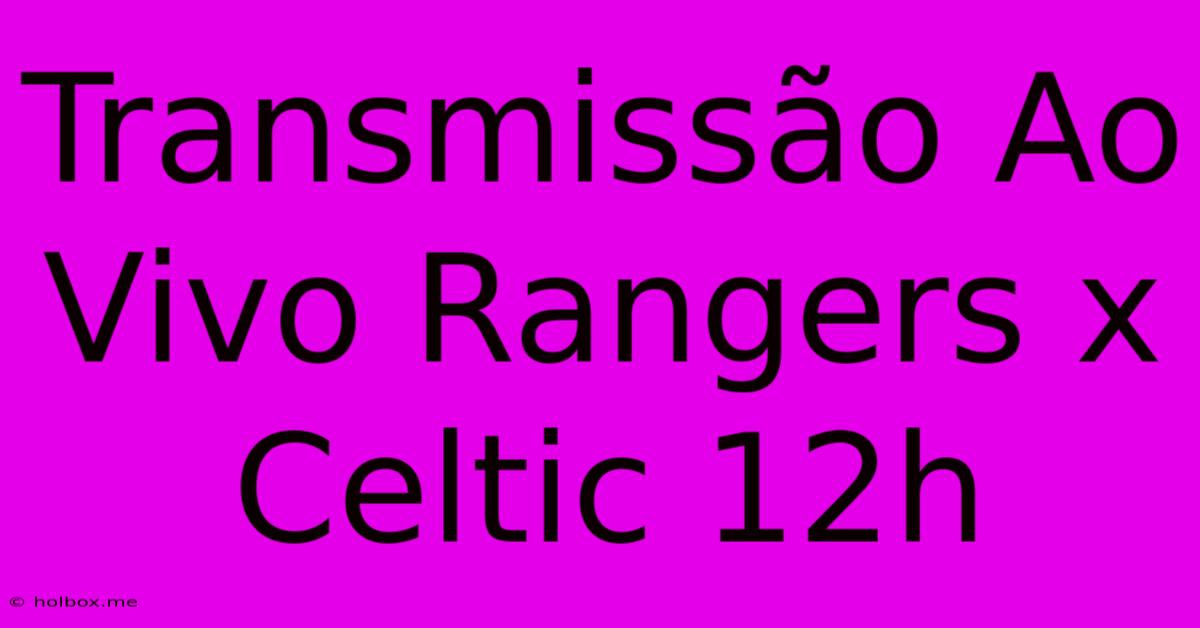 Transmissão Ao Vivo Rangers X Celtic 12h