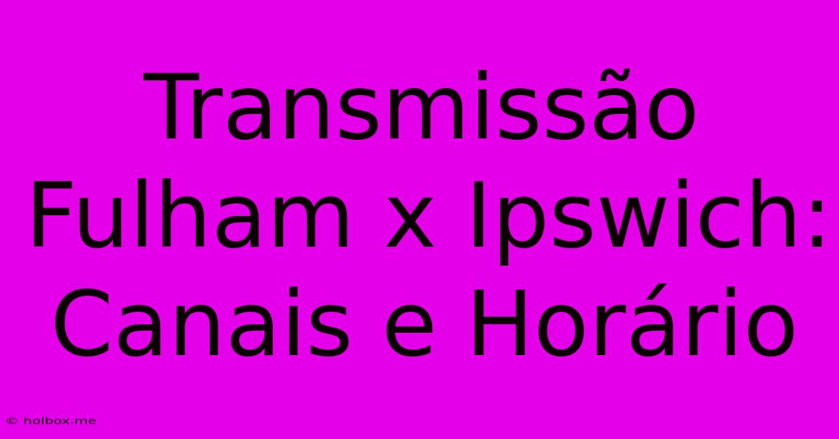 Transmissão Fulham X Ipswich: Canais E Horário