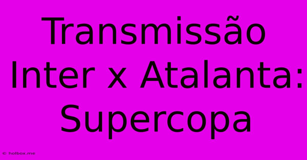 Transmissão Inter X Atalanta: Supercopa