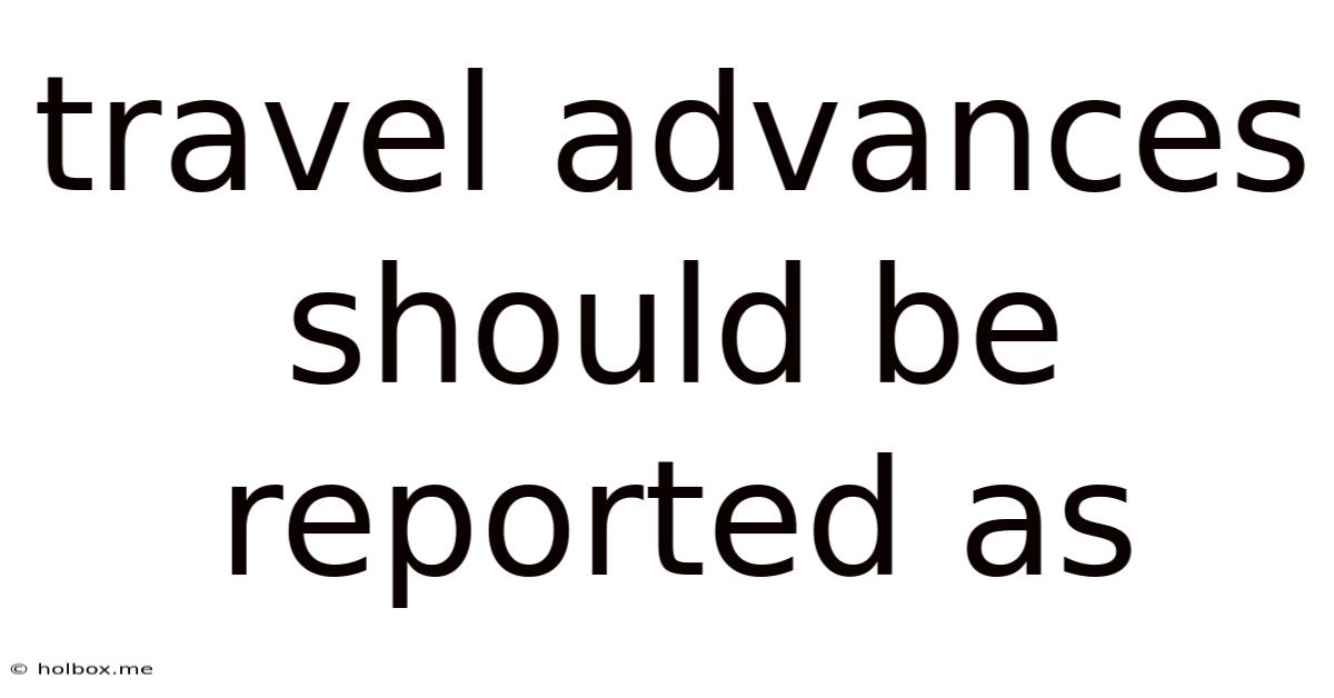 Travel Advances Should Be Reported As