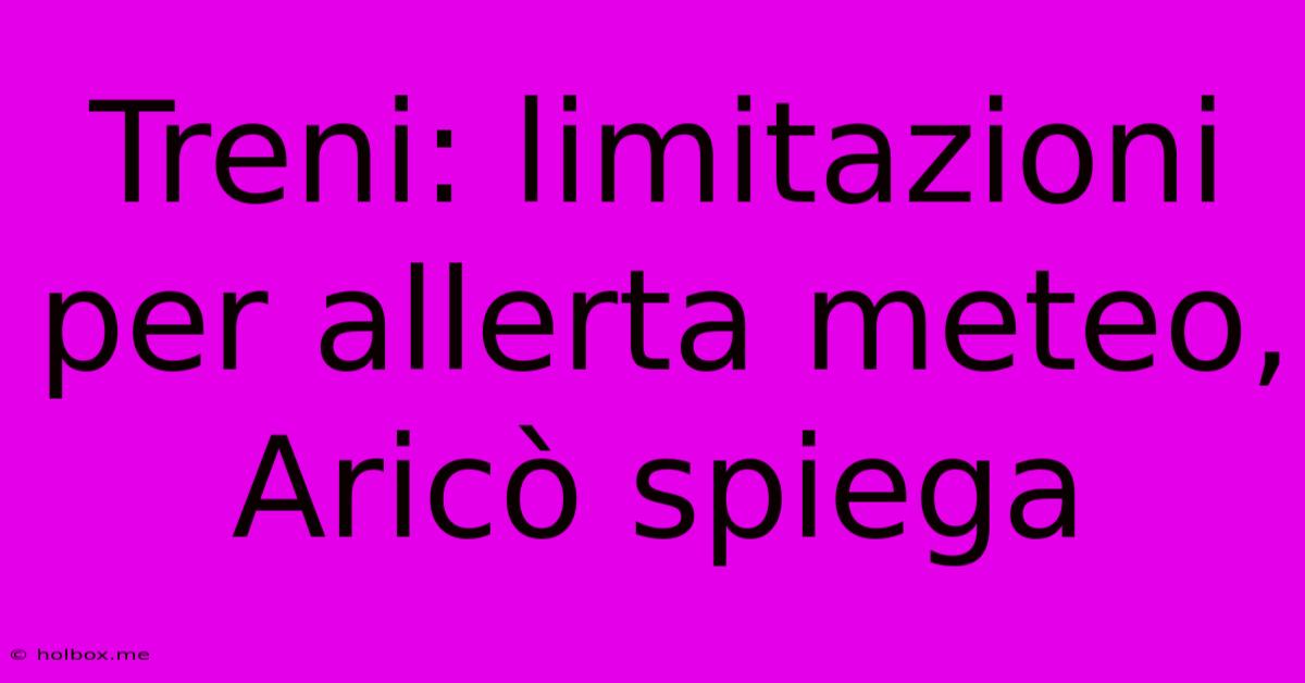 Treni: Limitazioni Per Allerta Meteo, Aricò Spiega